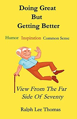 Doing Great But Getting Better: View From The Far Side Of Seventy-..
