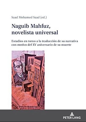 Naguib Mahfuz, Novelista Universal: Estudios En Torno A La Traducción De Su Narrativa Con Motivo Del XV Aniversario De Su Muerte-..