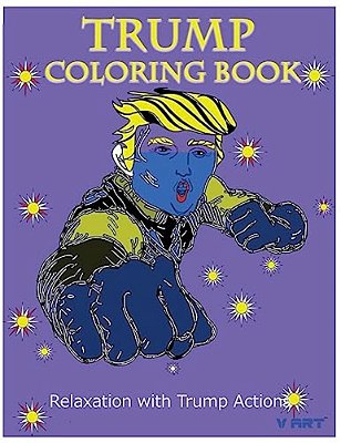 Trump Coloring Book: Relaxation With Trump Actions 1-..