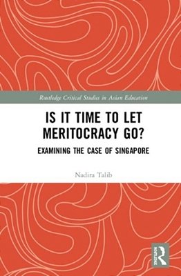 Is It Time To Let Meritocracy Go?: Examining The Case Of Singapore-..