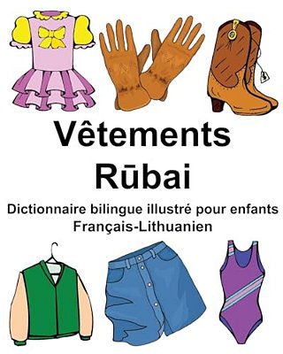 Français-Lithuanien Vêtements Dictionnaire Bilingue Illustré Pour Enfants-..