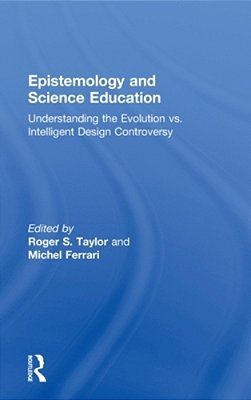 Epistemology And Science Education: Understanding The Evolution Vs. Intelligent Design Controversy-..