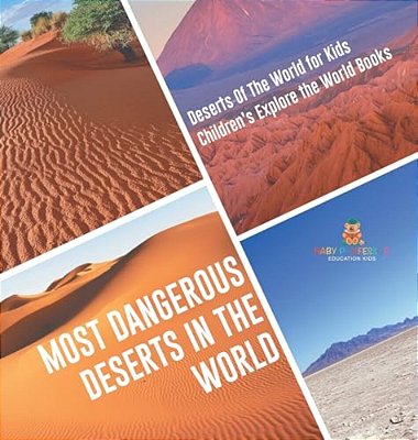Most Dangerous Deserts In The World Deserts Of The World For Kids Children's Explore The World Books-..