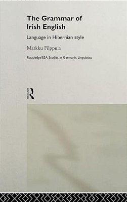 The Grammar Of Irish English: Language In Hibernian Style-..