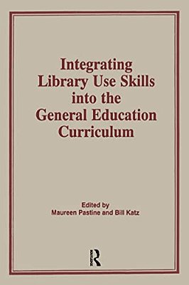 Integrating Library Use Skills Into The General Education Curriculum-..
