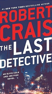 The Last Detective: An Elvis Cole And Joe Pike Novel-..
