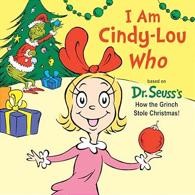 I Am Cindy-Lou Who: Based On Dr. Seuss's How The Grinch Stole Christmas!-..