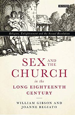 Sex And The Church In The Long Eighteenth Century: Religion, Enlightenment And The Sexual Revolution-..