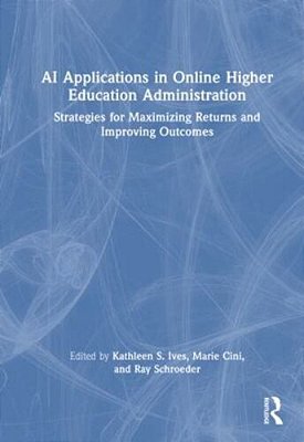 Ai Applications In Online Higher Education Administration: Strategies For Maximizing Returns And Improving Outcomes-..