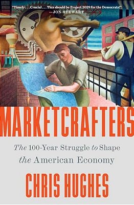 Marketcrafters: The 100-Year Struggle To Shape The American Economy-..