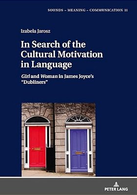 In Search Of The Cultural Motivation In Language: Girl And Woman In James Joyce's "Dubliners"-..