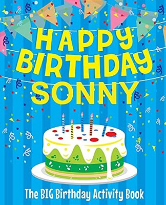 Happy Birthday Sonny - The Big Birthday Activity Book: (Personalized Children's Activity Book)-..