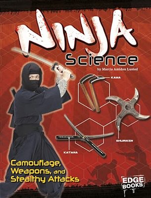 Ninja Science: Camouflage, Weapons, And Stealthy Attacks-..