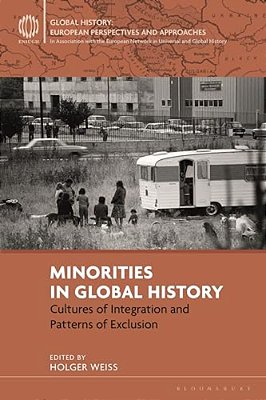 Minorities In Global History: Cultures Of Integration And Patterns Of Exclusion-..