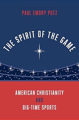 Spirit Of The Game: American Christianity And Big-Time Sports-..
