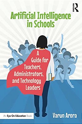 Artificial Intelligence In Schools: A Guide For Teachers, Administrators, And Technology Leaders-..