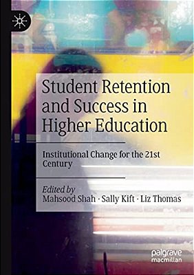 Student Retention And Success In Higher Education: Institutional Change For The 21St Century-..