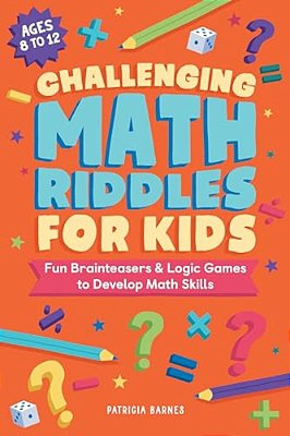 Challenging Math Riddles For Kids: Fun Brainteasers & Logic Games To Develop Math Skills-..