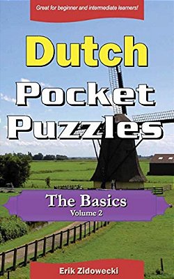 Dutch Pocket Puzzles - The Basics - Volume 2: A Collection Of Puzzles And Quizzes To Aid Your Language Learning-..