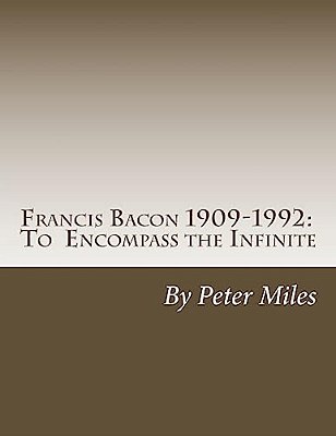 Francis Bacon: To Encompass The Infinite-..