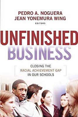 Unfinished Business: Closing The Racial Achievement Gap In Our Schools-..