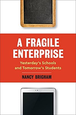 Fragile Enterprise: Yesterday's Schools And Tomorrow's Students-..