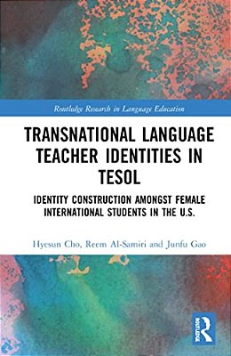 Transnational Language Teacher Identities In Tesol: Identity Construction Among Female International Students In The U. S. -..