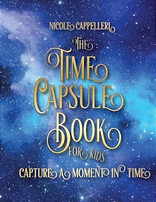 The Time Capsule Book For Kids: Capture A Moment In Time-..