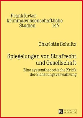 Spiegelungen Von Strafrecht Und Gesellschaft: Eine Systemtheoretische Kritik Der Sicherungsverwahrung-..