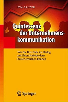 Quintessenz Der Unternehmenskommunikation: Wie Sie Ihre Ziele Im Dialog Mit Ihren Stakeholdern Besser Erreichen Können-..