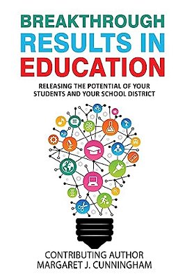 Breakthrough Results In Education: Releasing The Potential Of Your Students And Your School District-..