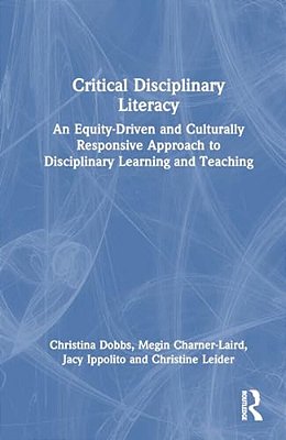 Critical Disciplinary Literacy: An Equity-Driven And Culturally Responsive Approach To Disciplinary Learning And Teaching-..