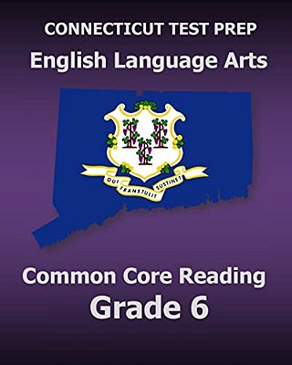 Connecticut Test Prep English Language Arts Common Core Reading Grade 6: Covers The Reading Sections Of The Smarter Balanced (Sbac) Assessments-..