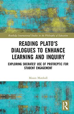 Reading Plato's Dialogues To Enhance Learning And Inquiry: Exploring Socrates' Use Of Protreptic For Student Engagement-..