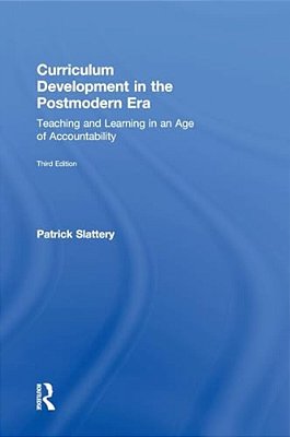 Curriculum Development In The Postmodern Era: Teaching And Learning In An Age Of Accountability-..