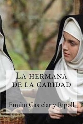 La Hermana De La Caridad: La Hermana De La Caridad Castelar Y Ripoll, Emilio-..