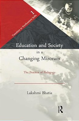 Education And Society In A Changing Mizoram: The Practice Of Pedagogy-..
