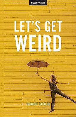 Let's Get Weird-..