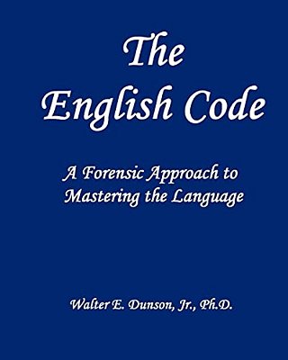 The English Code: A Forensic Approach To Mastering The English Language-..
