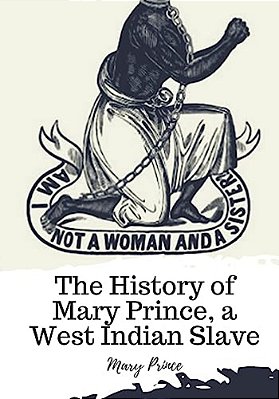 The History Of Mary Prince, A West Indian Slave-..