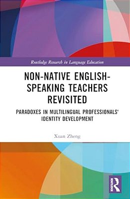 Non-Native English-Speaking Teachers Revisited: Paradoxes In Multilingual Professionals' Identity Development-..