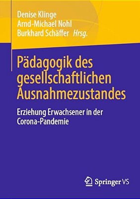 Pädagogik Des Gesellschaftlichen Ausnahmezustandes: Erziehung Erwachsener In Der Corona-Pandemie-..
