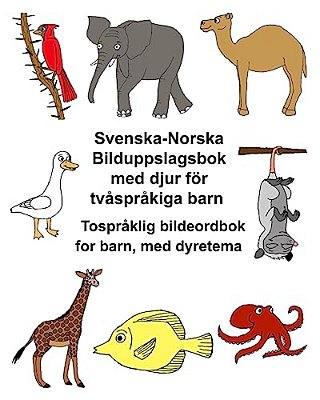 Svenska-Norska Bilduppslagsbok Med Djur För Tvåspråkiga Barn Tospråklig Bildeordbok For Barn, Med Dyretema-..