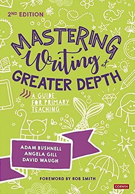 Mastering Writing At Greater Depth: A Guide For Primary Teaching-..