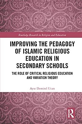 Improving The Pedagogy Of Islamic Religious Education In Secondary Schools: The Role Of Critical Religious Education And Variation Theory-..