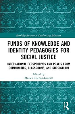 Funds Of Knowledge And Identity Pedagogies For Social Justice: International Perspectives And Praxis From Communities, Classrooms, And Curriculum-..