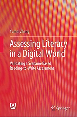 Assessing Literacy In A Digital World: Validating A Scenario-Based Reading-To-write Assessment-..