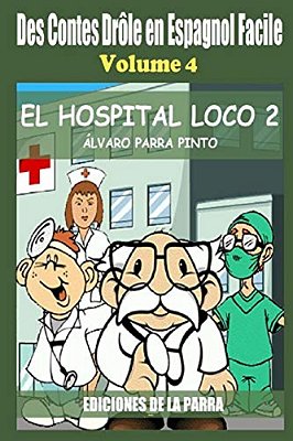 Des Contes Drôle En Espagnol Facile 4: El Hospital Loco 2-..