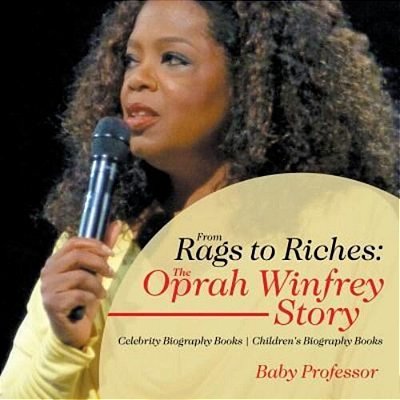 From Rags To Riches: The Oprah Winfrey Story - Celebrity Biography Books Children's Biography Books-..