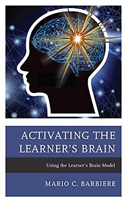 Activating The Learner's Brain: Using The Learner's Brain Model-..